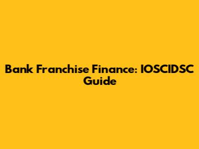 Bank Franchise Finance: IOSCIDSC Guide