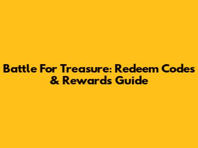 Battle For Treasure: Redeem Codes & Rewards Guide
