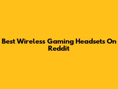 Best Wireless Gaming Headsets On Reddit