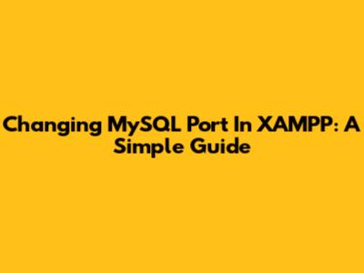 Changing MySQL Port In XAMPP: A Simple Guide
