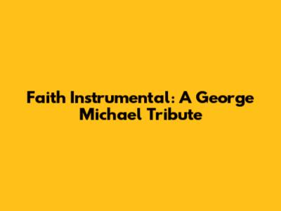 Faith Instrumental: A George Michael Tribute