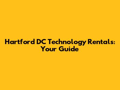 Hartford DC Technology Rentals: Your Guide