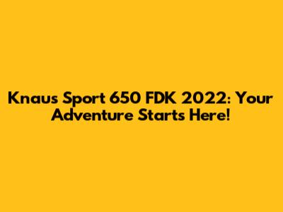 Knaus Sport 650 FDK 2022: Your Adventure Starts Here!