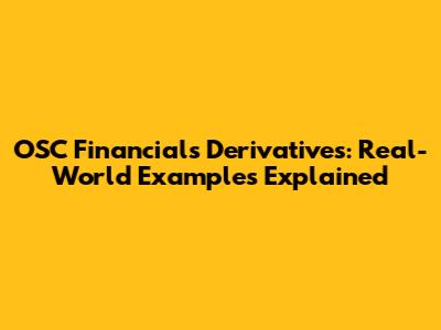 OSC Financials Derivatives: Real-World Examples Explained