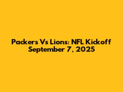 Packers Vs Lions: NFL Kickoff September 7, 2025