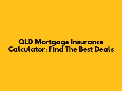 QLD Mortgage Insurance Calculator: Find The Best Deals